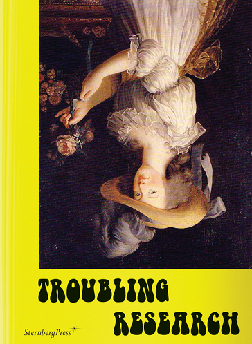 Troubling Research by Carola Dertnig, Diedrich Diederichsen, Tom Holert, et al. (eds.) 2