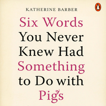 <cite>Six Words You Never Knew Had Something to Do with Pigs</cite> by Katherine Barber, Penguin Books