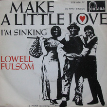 “Make A Little Love” / “I’m Sinking” – Lowell Fulsom