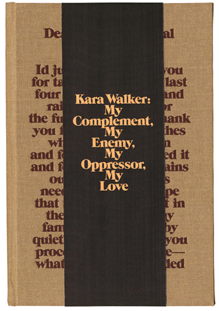 Kara Walker: My Complement, My Enemy, My Oppressor, My Love 1
