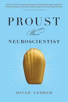<cite>Proust Was a Neuroscientist</cite> by Jonah Lehrer