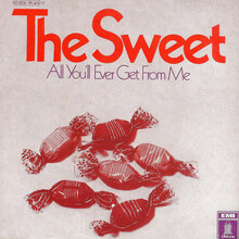 <cite>All You’ll Ever Get From Me</cite> by The Sweet