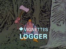 <cite>NFB Canada Vignettes: Logger</cite>