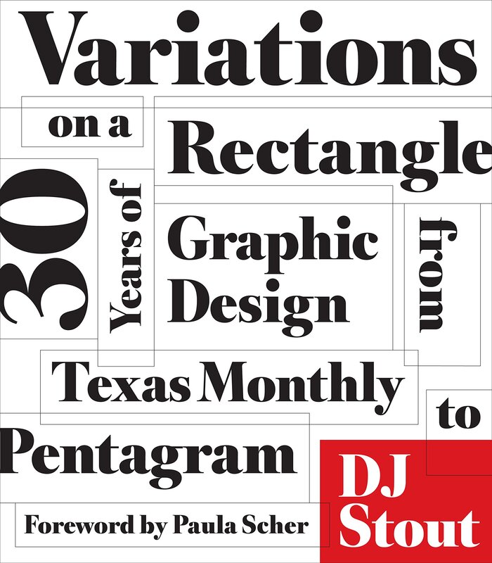 Variations on a Rectangle: Thirty Years of Graphic Design from Texas Monthly to Pentagram by DJ Stout 1