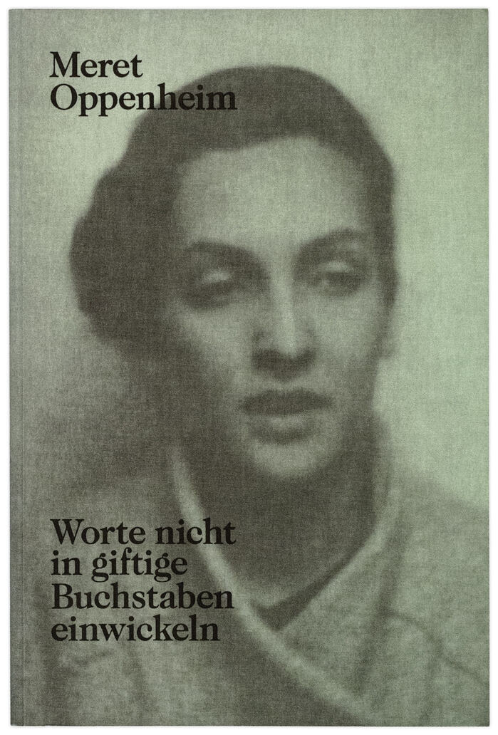 Meret Oppenheim. Worte nicht in giftige Buchstaben einwickeln 1