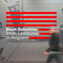 <cite>Black Suburbia: From Levittown to Ferguson</cite>