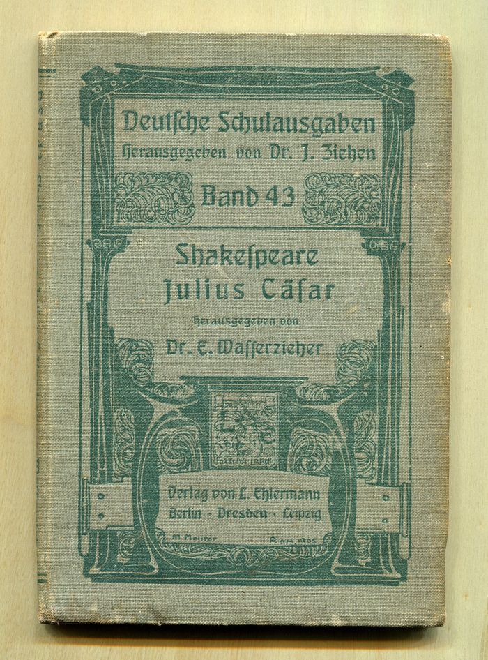 Vol. 43, Julius Cäsar by Shakespeare, edited by Dr. E. Wasserzieher. In: Deutsche Schulausgaben [“German School Editions”], edited by Dr. J. Ziehen. Cover art [?]: M. Molitor, Rome, 1905.