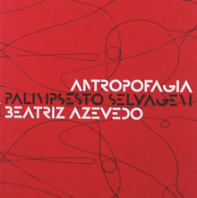 <cite>Antropofagia. Palimpsesto Selvagem</cite>