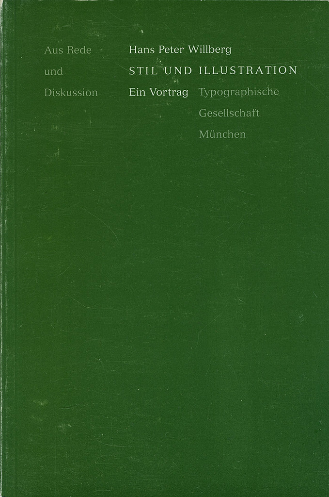 Hans Peter Willberg: Stil und Illustration. Ein Vortrag. TGM-Bibliothek

Lecture held on 14 February 1985. Published by Typographische Gesellschaft München in 1989.