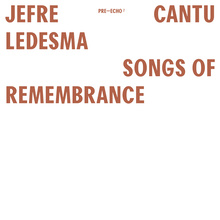 Jefre Cantu-Ledesma – <cite>Songs Of Remembrance</cite> and <cite>Songs Of Forgiveness </cite>album art
