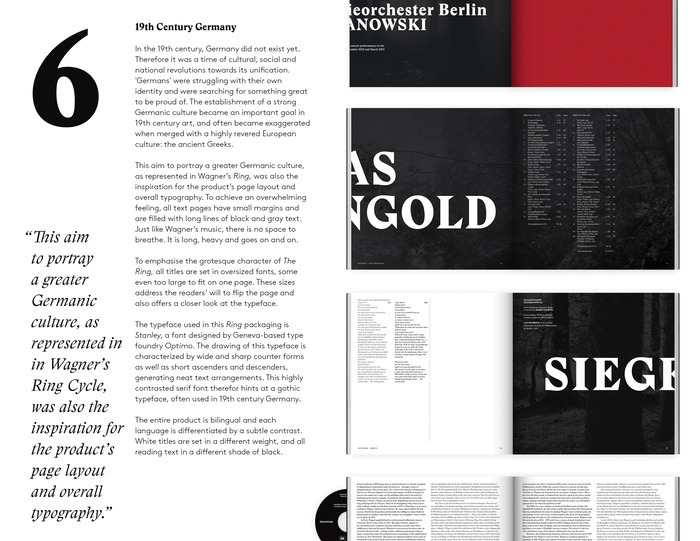 “To achieve an overwhelming feeling, all text pages have small margins and are filled wigth long lines of black and gray text. Just like Wagner’s music, there is no space to breathe. It is long, heavy and goes on and on. … Stanley is characterized by sharp counter forms … This highly contrasted serif font hints at a gothic typeface, often used in 19th-century Germany.”