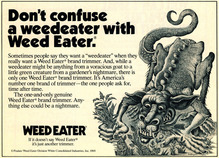 Weed Eater ad: “Don’t confuse a weedeater with Weed Eater.”