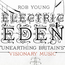 <cite>Electric Eden. Unearthing Britain’s Visionary Music</cite>