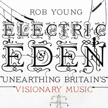 <cite>Electric Eden. Unearthing Britain’s Visionary Music</cite>