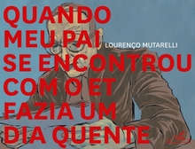 <cite>Quando meu pai se encontrou com o et fazia um dia quente</cite> by Lourenço Mutarelli