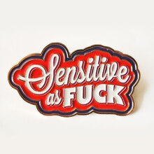 “Sensitive as Fuck” pin
