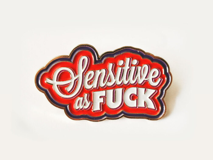 “Sensitive as Fuck” pin 1