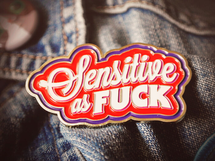 “Sensitive as Fuck” pin 2