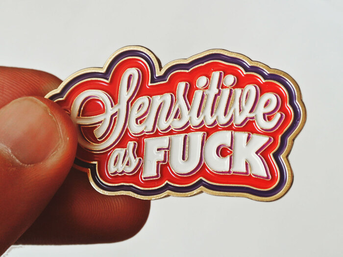 “Sensitive as Fuck” pin 4