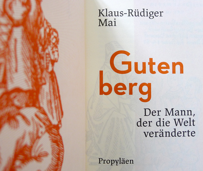 Gutenberg – der Mann, der die Welt veränderte by Klaus-Rüdiger Mai, Propyläen 4