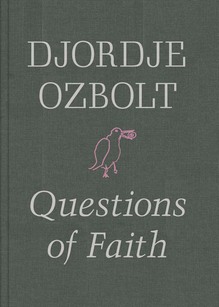 <cite>Questions of Faith </cite>by Djordje Ozbolt
