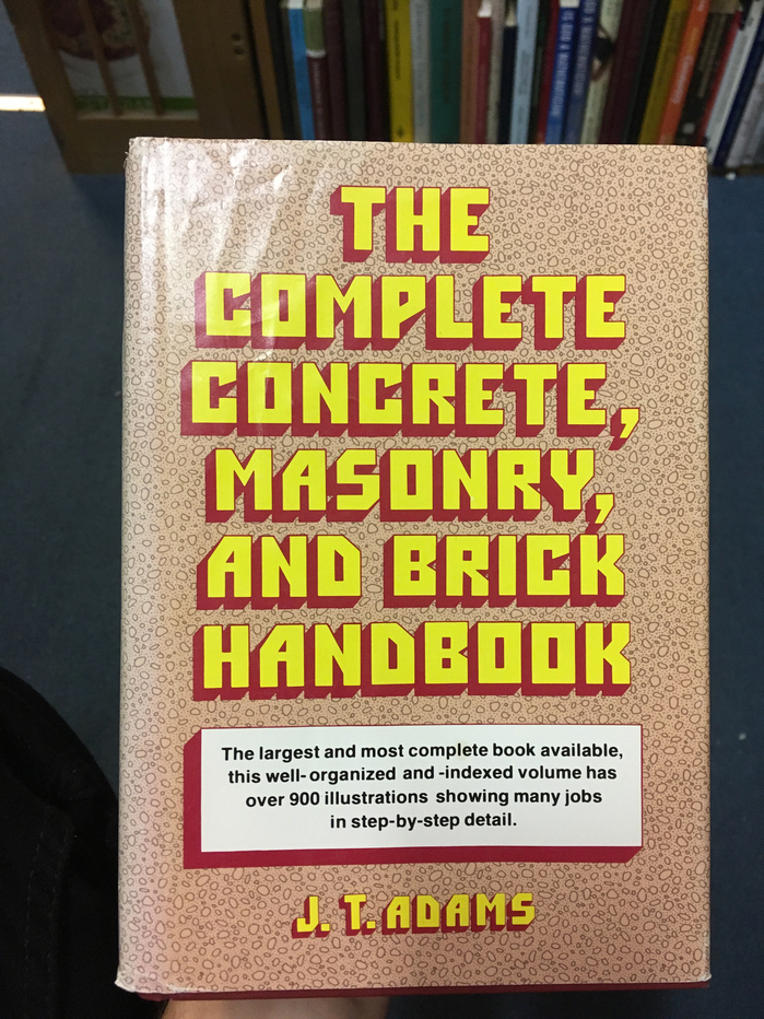 The Complete Concrete, Masonry, and Brick Handbook – J.&nbsp;T.&nbsp;Adams 1