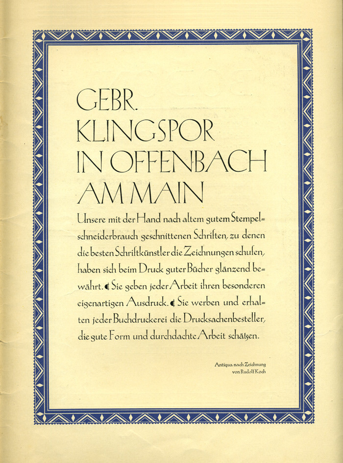 “Our typefaces, cut by hand according to good old punchcutter’s custom, for which the best lettering artists provided the drawings, have proved themselves brilliantly in printing fine books. ¶ They lend a special unique expression to each work. ¶ They advertise and help every printer to keep those customers of printed matter who value good form and thoughtful work.”

In: Typographische Mitteilungen, Vol. 23, Issue 5, May 1926