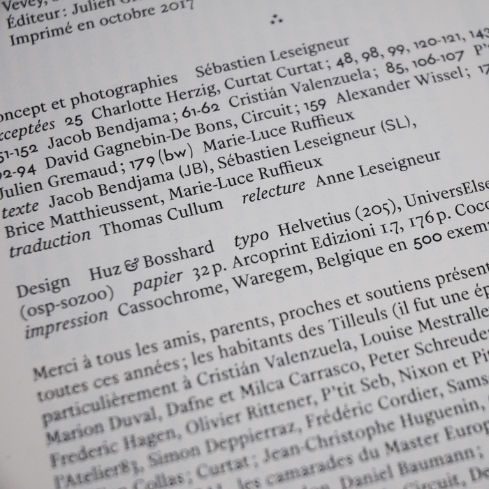 Huz &amp; Bosshard used two secondary sans serif fonts in the colophon: Futura Renner’s old style figures for the page numbers and the print run, Fluxisch Else (AKA UniversElse) for the artists’ initials.