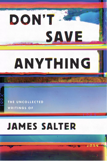 <cite>Don’t Save Anything.</cite> The Uncollected Writings of James Salter