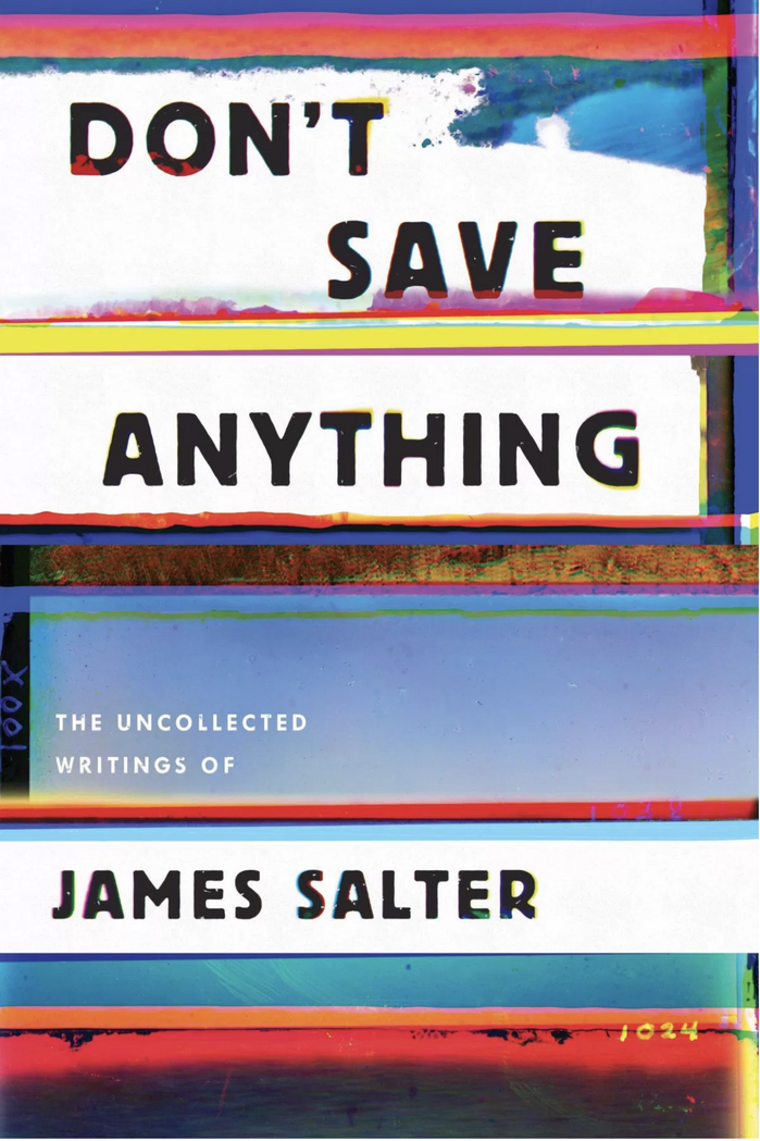 Don’t Save Anything. The Uncollected Writings of James Salter