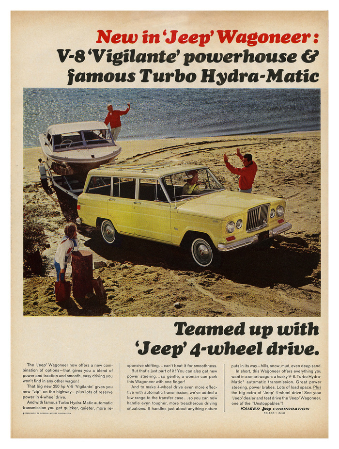 1965:


New in ‘Jeep’ Wagoneer: V-8 ‘Vigilante’ powerhouse &amp; famous Turbo Hydra-Matic
Teamed up with ‘Jeep’ 4-wheel drive.