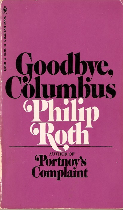 Goodbye, Columbus, 1970s? (first published in 1959). This edition was obviously printed after Portnoy&rsquo;s Complaint (1969).