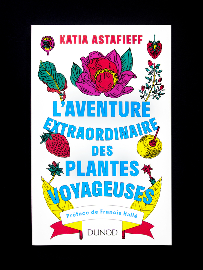 L’Aventure Extraordinaire des Plantes Voyageuses by Katia Astafieff 1