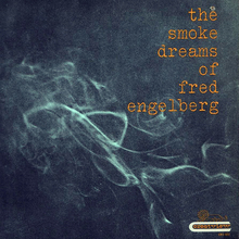<cite>The Smoke Dreams of</cite> Fred Engelberg