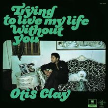 Otis Clay – <cite>Trying To Live My Life Without You</cite> album art