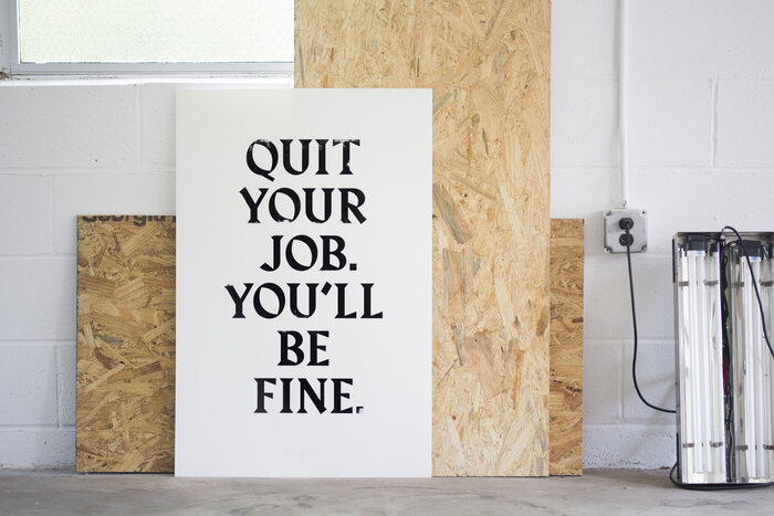 “Quit Your job. You’ll be fine.” 1