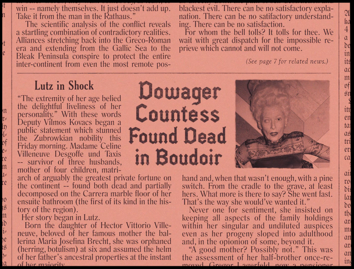 Body copy is typeset in Romana, and Fletcher was picked for the tragic “Dowager Countess Found Dead in Boudoir”. Fletcher is a revival of Lettres Angulaires, a typeface with arrow-like serifs, originally issued in ca. 1865 by the Beaudoire &amp; Cie foundry in Paris.