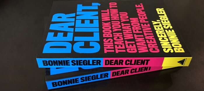 Dear Client: This Book Will Teach You How to Get What You Want from Creative People – Bonnie Siegler 5