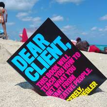 <cite>Dear Client: This Book Will Teach You How to Get What You Want from Creative People</cite> – Bonnie Siegler
