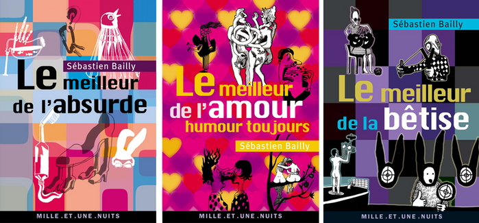 Le meilleur de l’absurde, 2007; Le meilleur de l’amour humour toujours, 2009; Le meilleur de la bêtise, 2010.
