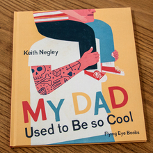 <i>My Dad Used to Be so Cool</i> – Keith Negley