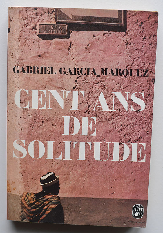 Cent Ans de Solitude – Gabriel García Márquez (Le&nbsp;Livre de Poche)