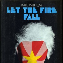 <cite>Let The Fire Fall</cite> by Kate Wilhelm (<span>Doubleday, Lancer)</span>