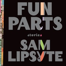 <cite>The Fun Parts: Stories</cite> by Sam Lipsyte