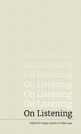 On Listening, edited by Angus Carlyle & Cathy Lane. First published 2013, reprint 2015.