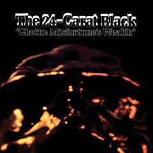 <cite>Ghetto: Misfortune’s Wealth</cite> by The 24-Carat Black