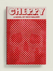 <cite>Cherry</cite> by Nico Walker (Alfred A. Knopf)