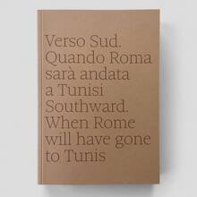 <cite>Verso Sud. Quando Roma sarà andata a Tunisi</cite><span class="nbsp">&nbsp;</span><cite>/ Southward. When Rome will have gone to Tunis</cite>