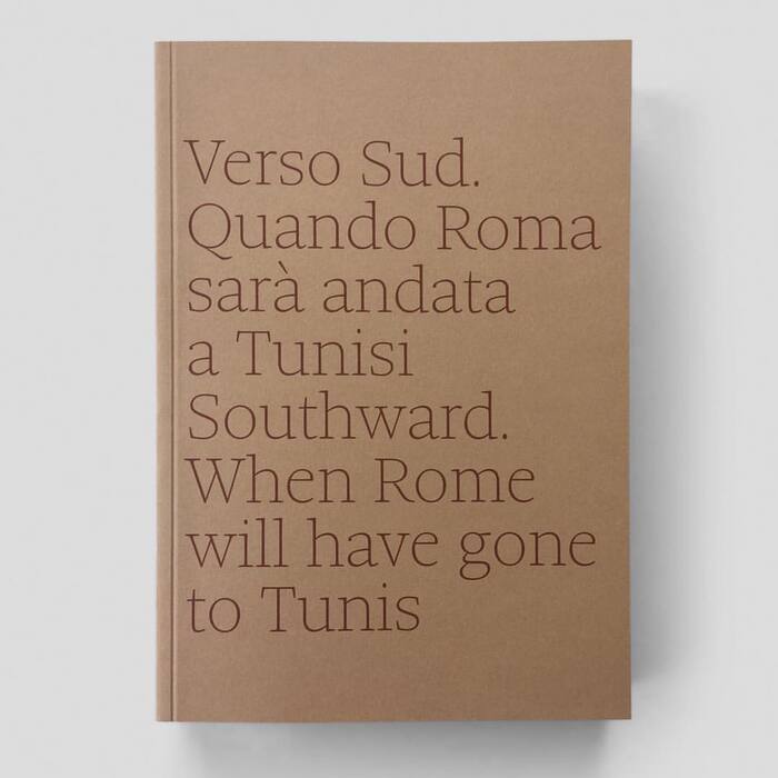 Verso Sud. Quando Roma sarà andata a Tunisi&nbsp;/ Southward. When Rome will have gone to Tunis 1
