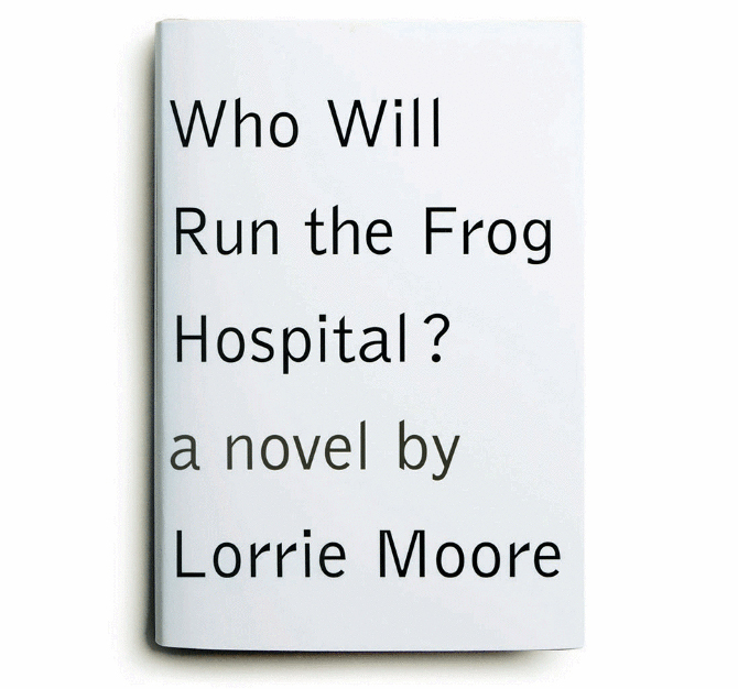 Who Will Run the Frog Hospital? by Lorrie Moore
